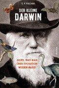 Der kleine Darwin. Alles, was man über Evolution wissen muss - Ernst Peter Fischer