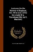 Lectures On the History of England, B.C. 55 to (A.D. 1272) by a Lady [F.a. Trevelyan] (Ed. by C. Marriott) - Frances Anne Trevelyan