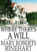 Where There's a Will - Mary Roberts Rinehart