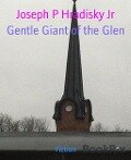 Gentle Giant of the Glen - Joseph P Hradisky Jr