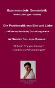 Cover-Bild zum Titel '"Examensarbeit: Die Problematik von Ehe und Liebe und ihre erzählerische Darstellungsweise: in Theodor Fontanes Romanen ""Effi Briest"", ""Irrungen, Wirrungen"", ""L'Adultera"" und ""Unwiederbringlich""."' von 'Monika Dieck'