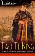 Tao Te King - Das Buch vom Sinn und Leben - Laotse