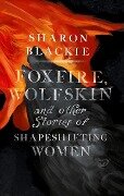 Cover-Bild zum Titel 'Foxfire, Wolfskin and Other Stories of Shapeshifting Women' von 'Sharon Blackie'
