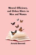Cover-Bild zum Titel 'Mental Efficiency, and Other Hints to Men and Women' von 'Arnold Bennett'