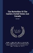 The Butterflies Of The Eastern United States And Canada; Volume 1 - Samuel Hubbard Scudder