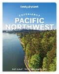Lonely Planet Experience Pacific Northwest - Bianca Bujan, Jennifer Moore, Lara Dunning, Lonely Planet, Megan Hill