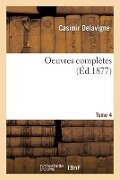 Cover-Bild zum Titel 'Oeuvres completes. Tome 4' von 'Casimir Jean-Francois Delavigne'