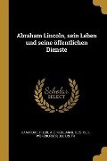 Abraham Lincoln, Sein Leben Und Seine Öffentlichen Dienste - Wurzburger Julius Tr
