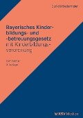 Bayerisches Kinderbildungs- und -betreuungsgesetz mit Kinderbildungsverordnung - Hans J Dunkl, Natalie Niedermeier