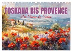 Toskana bis Provence (Wandkalender 2025 DIN A3 quer), CALVENDO Monatskalender - Cathrin Illgen