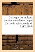 Cover-Bild zum Titel 'Catalogue de Tableaux Anciens Et Modernes, Objets d'Art Et d'Ameublement, Faïences de Rouen' von 'Eugène Féral'