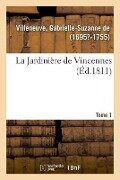 La Jardinière de Vincennes. Tome 1 - Gabrielle-Suzanne de Villeneuve