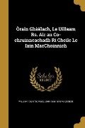 Òrain Ghàëlach, Le Uilleam Rs. Air an Co-chruinneachadh Ri Cheile Le Iain MacChoinnich - William Ross, John Mackenzie