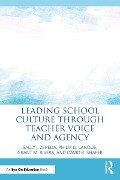 Leading School Culture through Teacher Voice and Agency - Sally J. Zepeda, Philip D. Lanoue, Grant M. Rivera, David R. Shafer