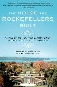 The House the Rockefellers Built - Robert F. Dalzell, Lee Baldwin Dalzell