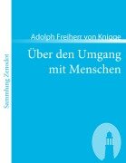 Über den Umgang mit Menschen - Adolph Freiherr Von Knigge