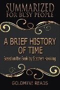 A Brief History of Time - Summarized for Busy People: Based on the Book by Stephen Hawking - Goldmine Reads
