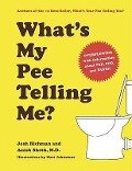 What's My Pee Telling Me? - Josh Richman, Anish Sheth