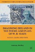 Imagining Ireland in the Poems and Plays of W. B. Yeats - A. Bradley