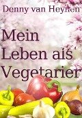 Mein Leben als Vegetarier - Denny van Heynen