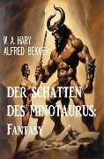 Der Schatten des Minotaurus: Fantasy - W. A. Hary, Alfred Bekker