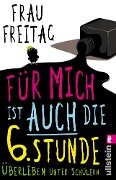 Cover-Bild zum Titel 'Für mich ist auch die 6. Stunde' von 'Frau Freitag'