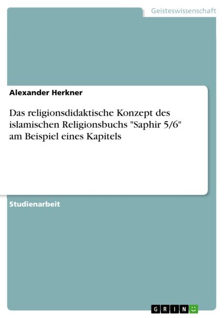 Das religionsdidaktische Konzept des islamischen Religionsbuchs "Saphir 5/6" am Beispiel eines Kapitels - Alexander Herkner