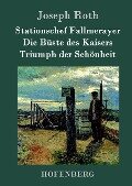 Stationschef Fallmerayer / Die Büste des Kaisers / Triumph der Schönheit - Joseph Roth