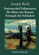 Cover-Bild zum Titel 'Stationschef Fallmerayer / Die Büste des Kaisers / Triumph der Schönheit' von 'Joseph Roth'