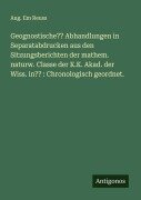 Geognostische?? Abhandlungen in Separatabdrucken aus den Sitzungsberichten der mathem. naturw. Classe der K.K. Akad. der Wiss. in?? : Chronologisch geordnet. - Aug. Em Reuss