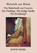 Das Bettelweib von Locarno / Der Findling / Die heilige Cäcilie / Der Zweikampf - Heinrich Von Kleist