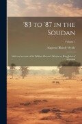 Cover-Bild zum Titel ''83 to '87 in the Soudan: With an Account of Sir William Hewett's Mission to King John of Abyssinia; Volume 1' von 'Augustus Blandy Wylde'