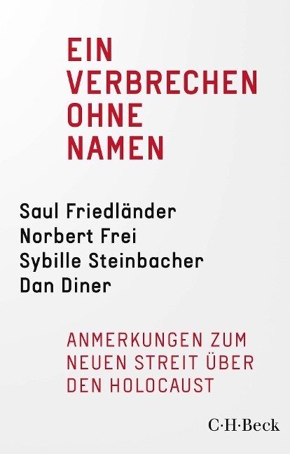 Ein Verbrechen ohne Namen - Jürgen Habermas, Saul Friedländer, Norbert Frei, Sybille Steinbacher, Dan Diner
