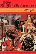 Five English Reformers - John Charles Ryle