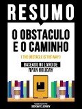 Resumo - O Obstaculo E O Caminho (The Obstacle Is The Way) - Baseado No Livro De Ryan Holiday - Bookmate Editorial
