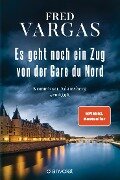 Cover-Bild zum Titel 'Es geht noch ein Zug von der Gare du Nord' von 'Fred Vargas'