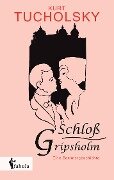 Schloß Gripsholm. Eine Sommergeschichte - Kurt Tucholsky