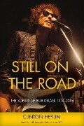 Still on the Road: The Songs of Bob Dylan, 1974-2006 - Clinton Heylin