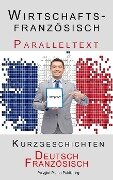 Wirtschaftsfranzösisch - Paralleltext - Kurzgeschichten (Französisch - Deutsch) - Polyglot Planet Publishing