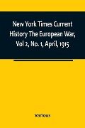New York Times Current History The European War, Vol 2, No. 1, April, 1915 ; April-September, 1915 - Various