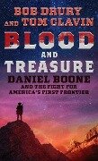 Blood and Treasure: Daniel Boone and the Fight for America's First Frontier - Bob Drury, Tom Clavin
