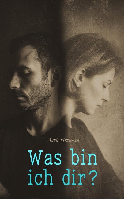 Was bin ich dir? - Annie Hruschka