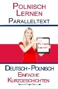 Polnisch Lernen - Paralleltext - Einfache Kurzgeschichten (Deutsch - Polnisch) - Polyglot Planet Publishing