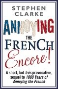 Annoying The French Encore! - Stephen Clarke