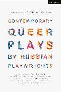 Contemporary Queer Plays by Russian Playwrights - Roman Kozyrchikov, Andrey Rodionov, Ekaterina Troepolskaya, Valery Pecheykin, Natalya Milantyeva