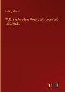 Cover-Bild zum Titel 'Wolfgang Amadeus Mozart, sein Leben und seine Werke' von 'Ludwig Klasen'