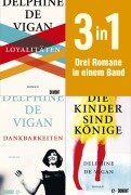 Loyalitäten, Dankbarkeiten & Die Kinder sind Könige - Delphine De Vigan