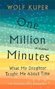 One Million Minutes: What My Daughter Taught Me about Time - Wolf Küper
