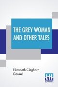 Cover-Bild zum Titel 'The Grey Woman And Other Tales' von 'Elizabeth Cleghorn Gaskell'