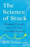 The Science of Stuck - Britt Frank